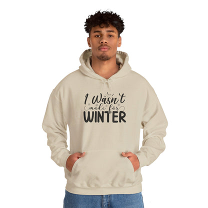 I Wasn't Made For Winter - Hooded Sweatshirt