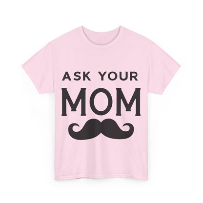 Ask Your Mom T-Shirt