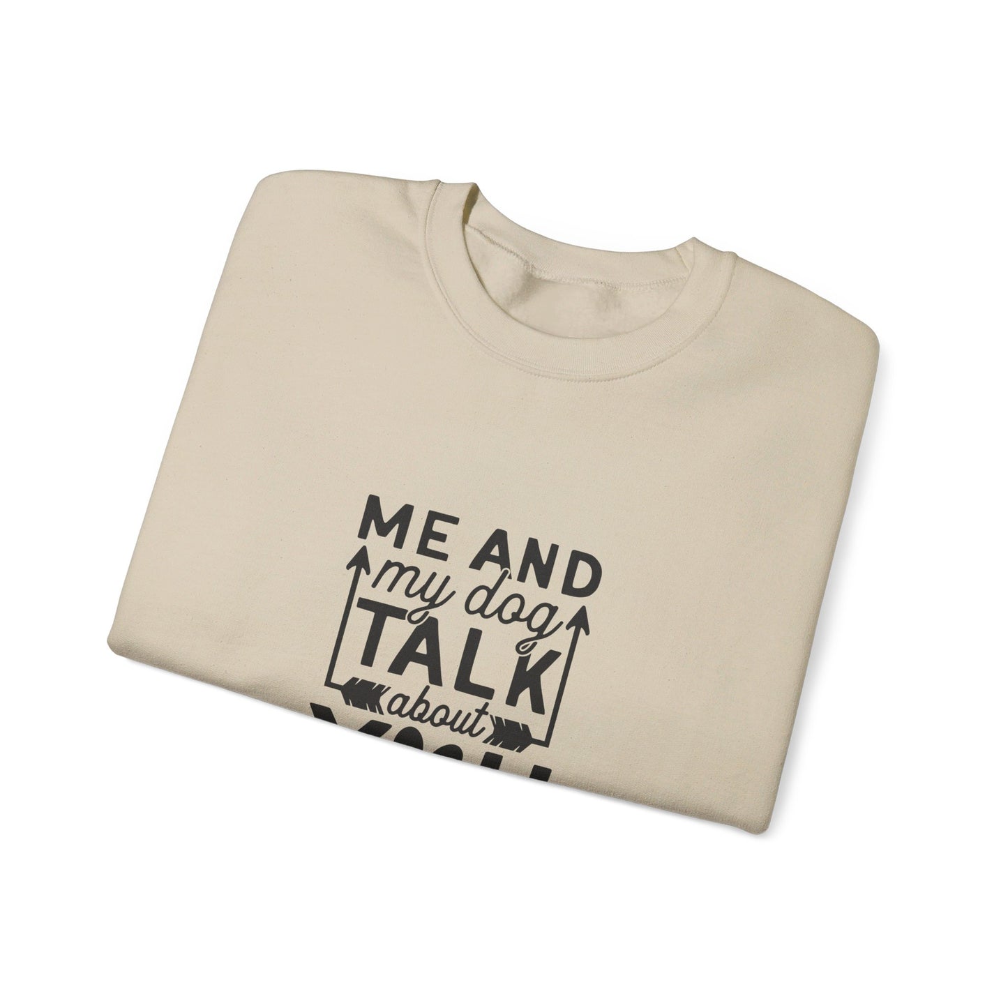 Me And My Dog Talk About You - Sweatshirt