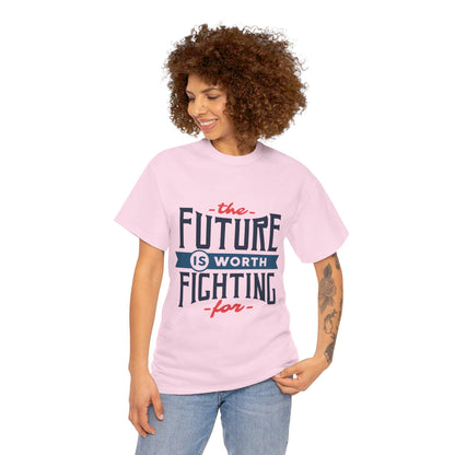 The Future is worth fighting for - T-Shirt