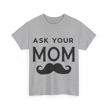 Ask Your Mom T-Shirt