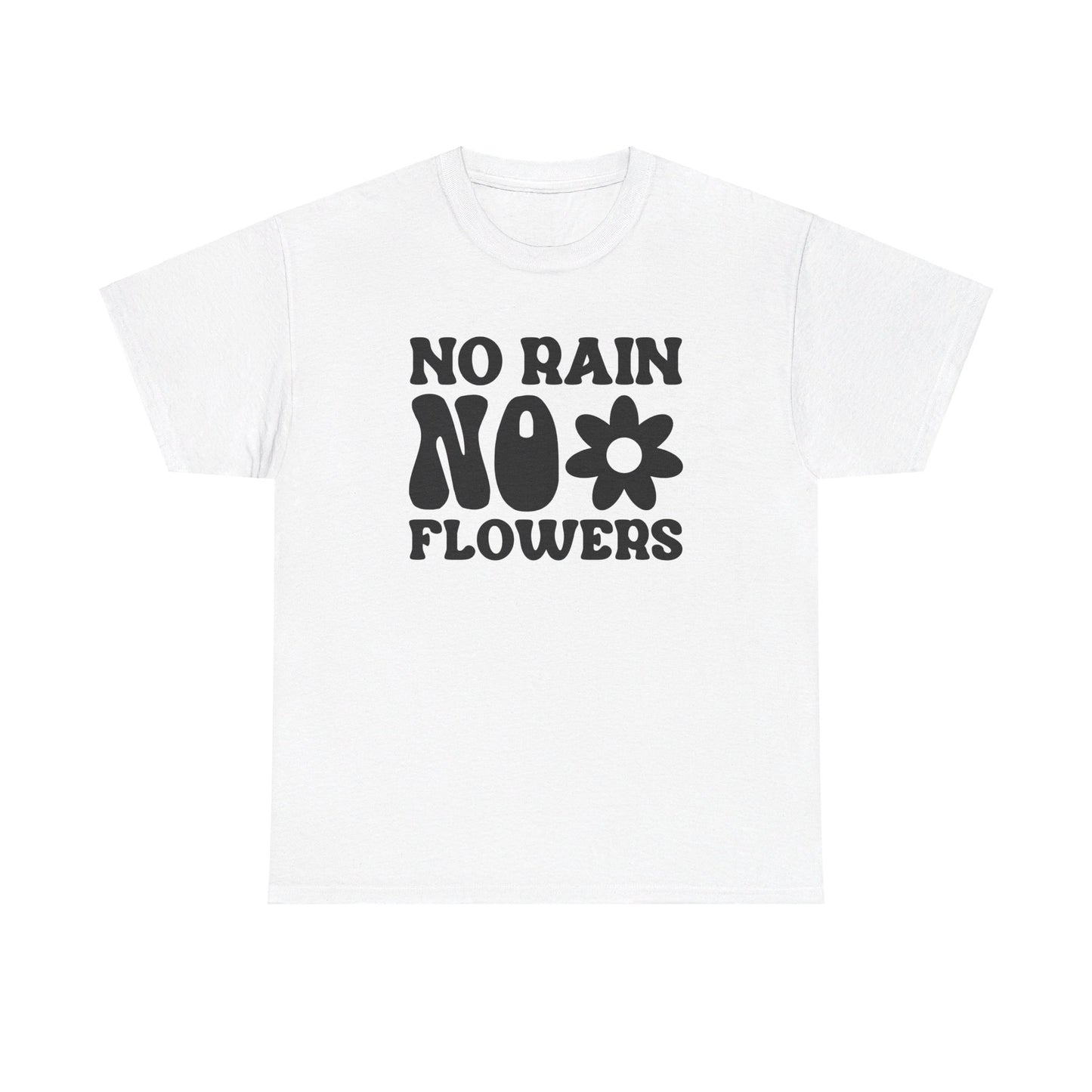 Flowers Need Rain to Flourish - T-Shirt