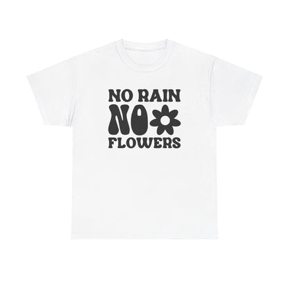 Flowers Need Rain to Flourish - T-Shirt