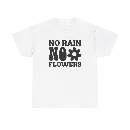 Flowers Need Rain to Flourish - T-Shirt