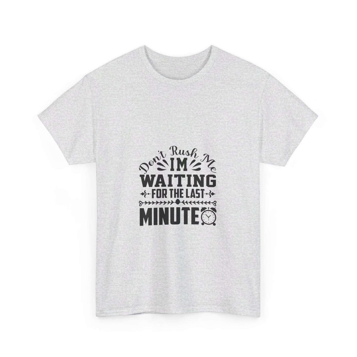 Don’t Rush Me, I’m Waiting for the Last Minute T-Shirt