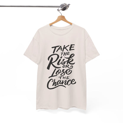 Take The Risk or Lose The Chance-T-Shirt