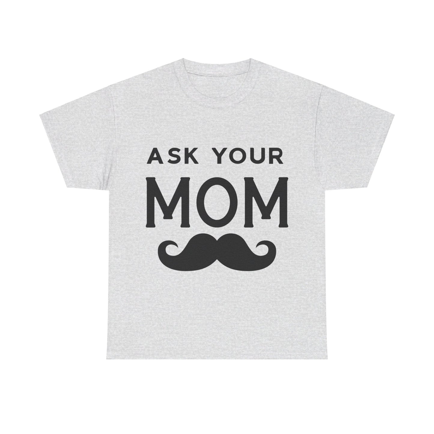 Ask Your Mom T-Shirt