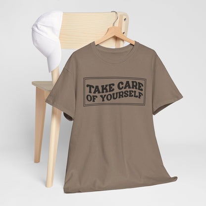 Take Care Of Yourself- T-Shirt