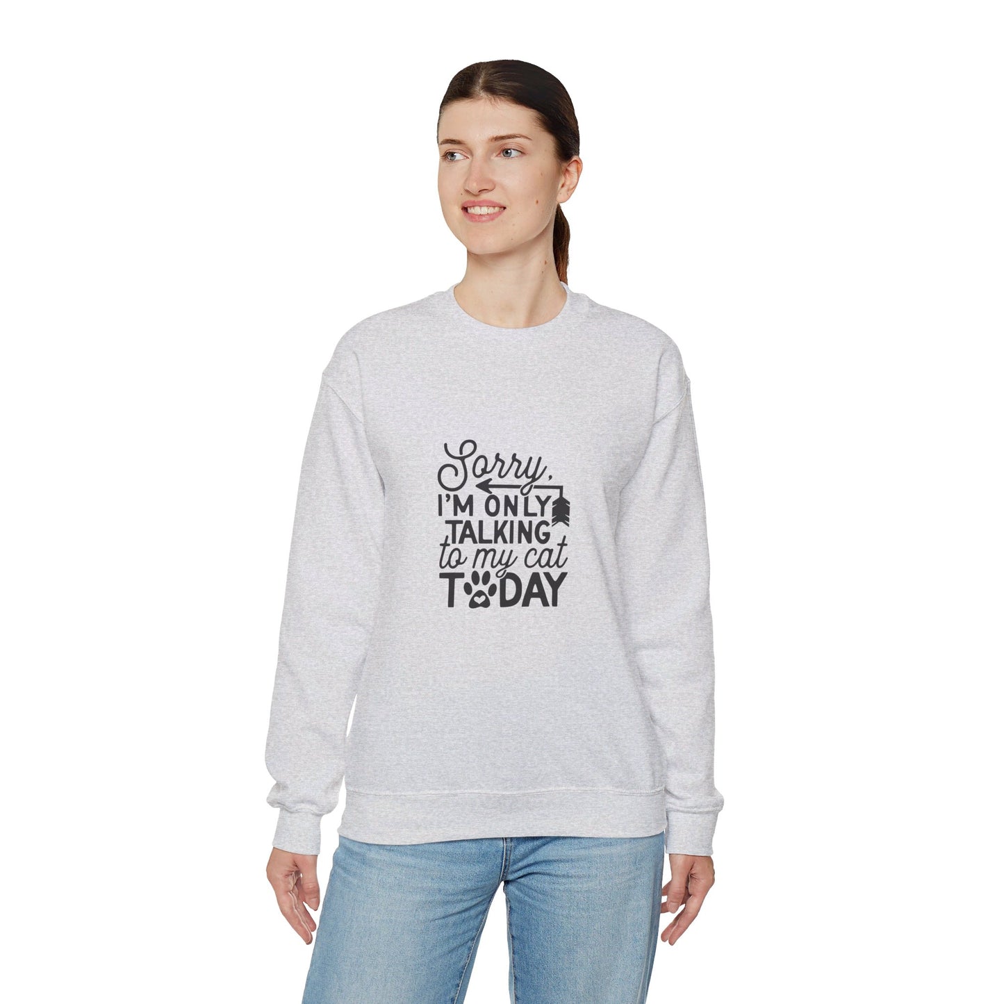 Sorry I'm Only Talking To My Cat - Sweatshirt