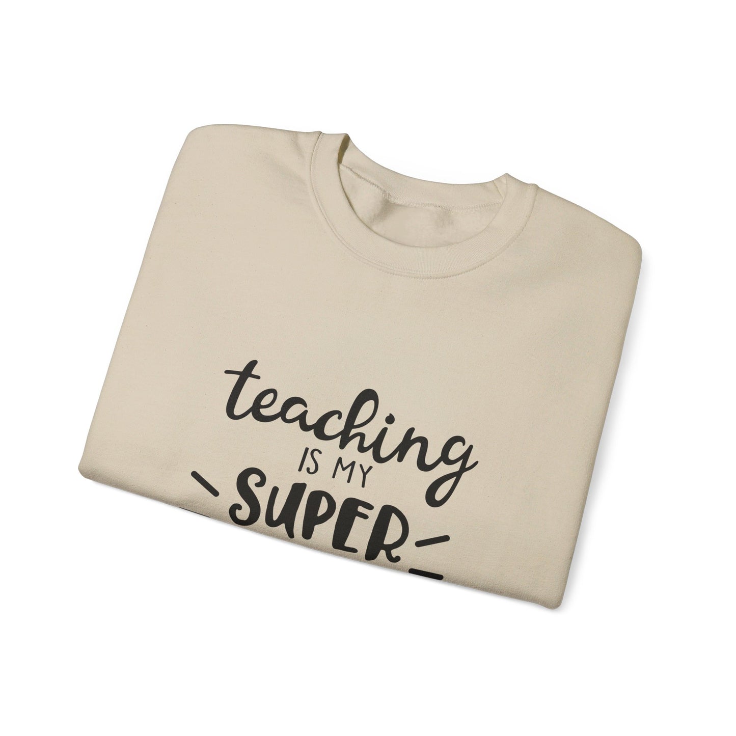 Teaching Is My Super Power - Sweatshirt