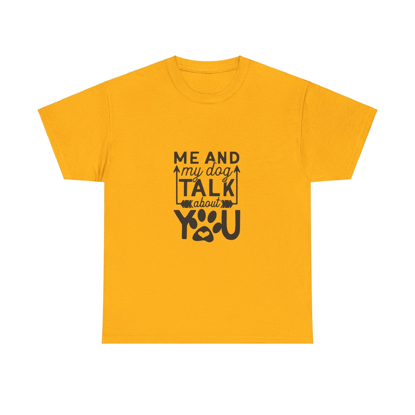 Me and My Dog Talk About You T-Shirt