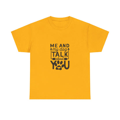 Me and My Dog Talk About You T-Shirt