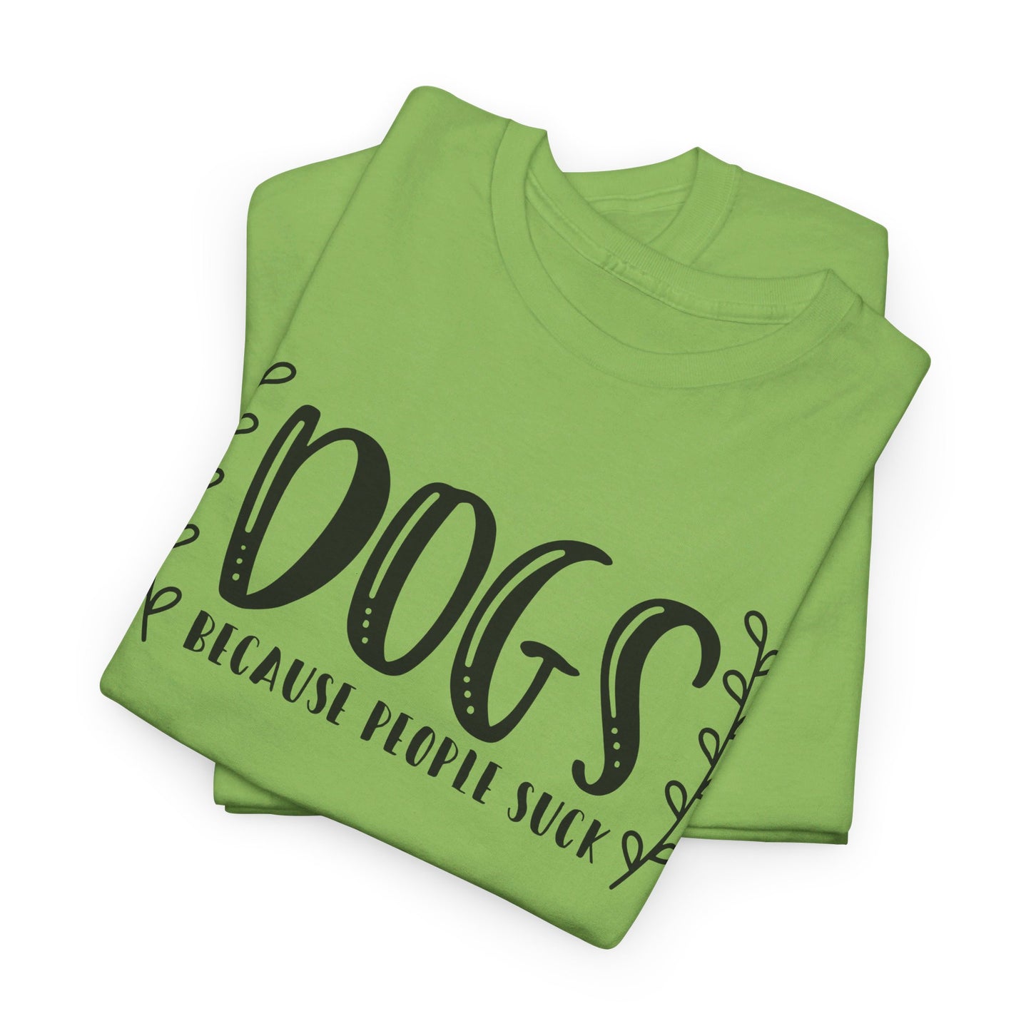 Dogs Because People Suck - T-Shirt