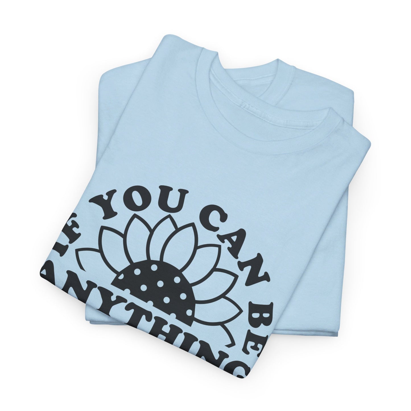 If You Can Be Anything Be Kind - T-Shirt