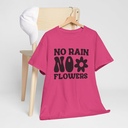 Flowers Need Rain to Flourish - T-Shirt