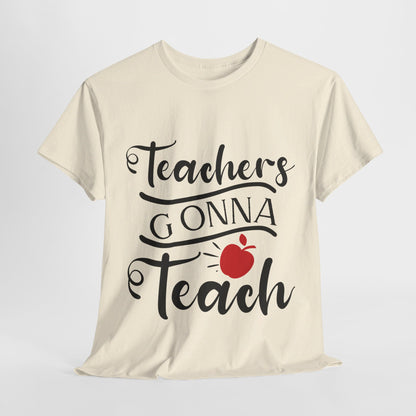 Teachers Gonna Teach - T-Shirt