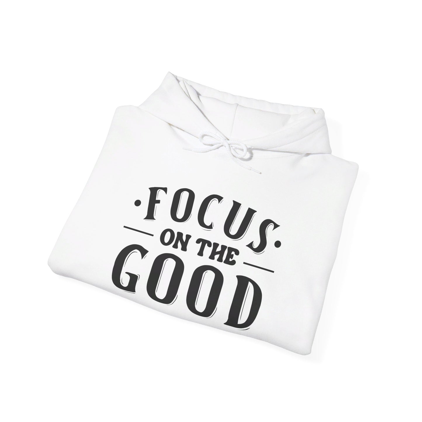 Focus On The Good - Hooded Sweatshirt