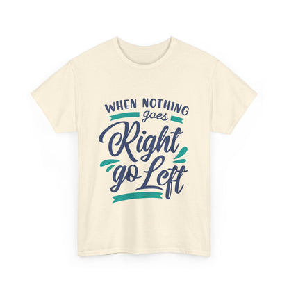 When nothing goes right go left-T-Shirt
