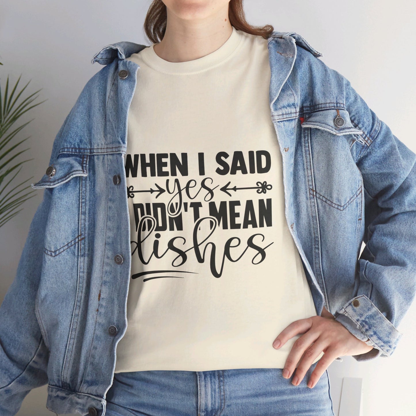 When I said yes I didn't mean dishes - T-Shirt