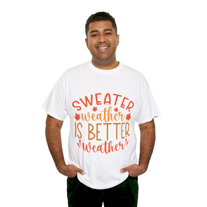 Sweater Weather is Better Weather-T-Shirt