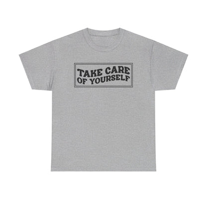 Take Care Of Yourself- T-Shirt