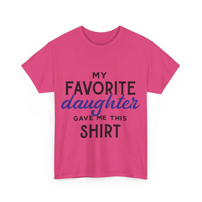 My Favorite Daughter Gave Me This Shirt