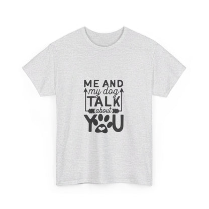 Me and My Dog Talk About You T-Shirt