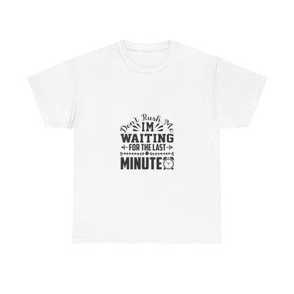 Don’t Rush Me, I’m Waiting for the Last Minute T-Shirt