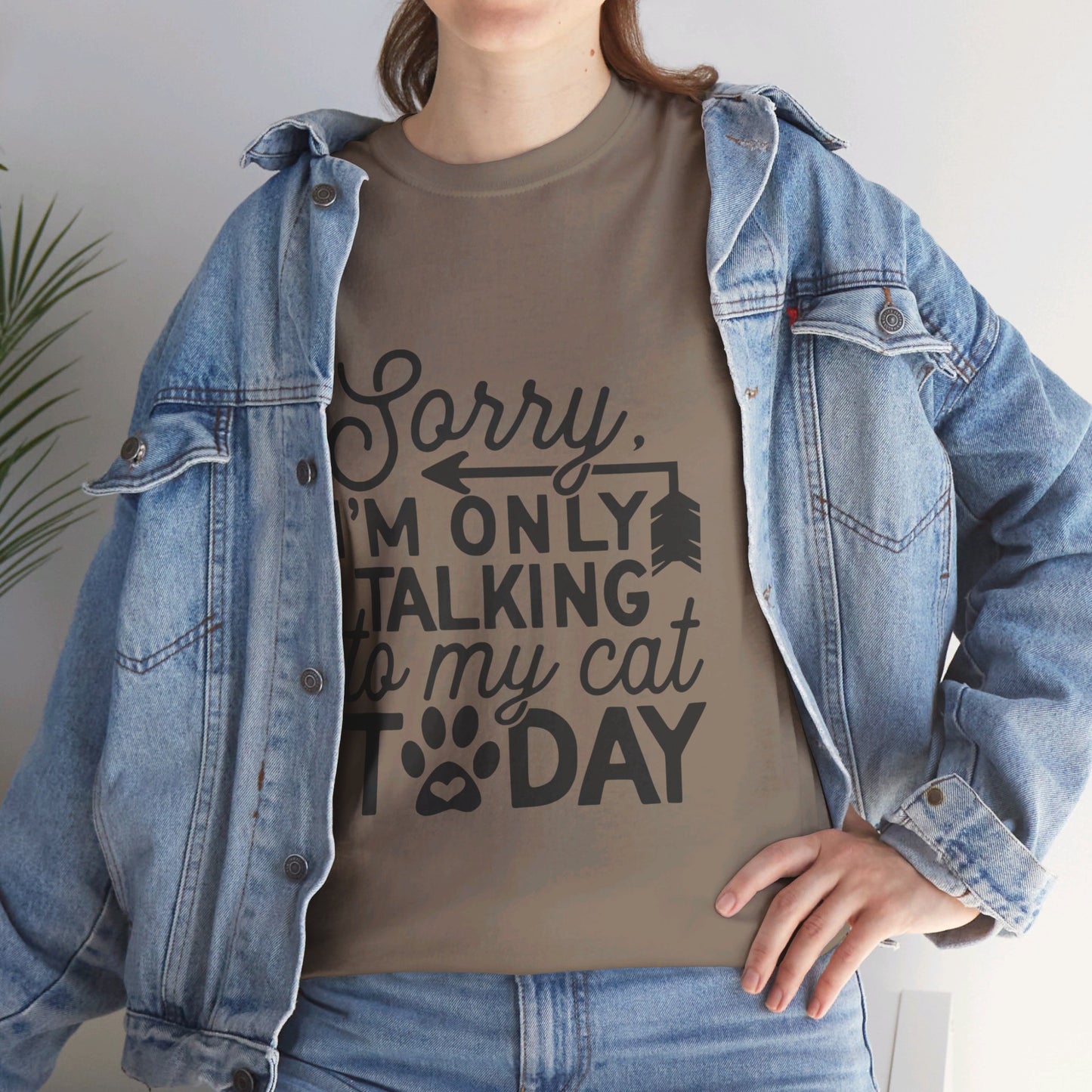 Sorry I'm Only Talking To My Cat Today-T-Shirt