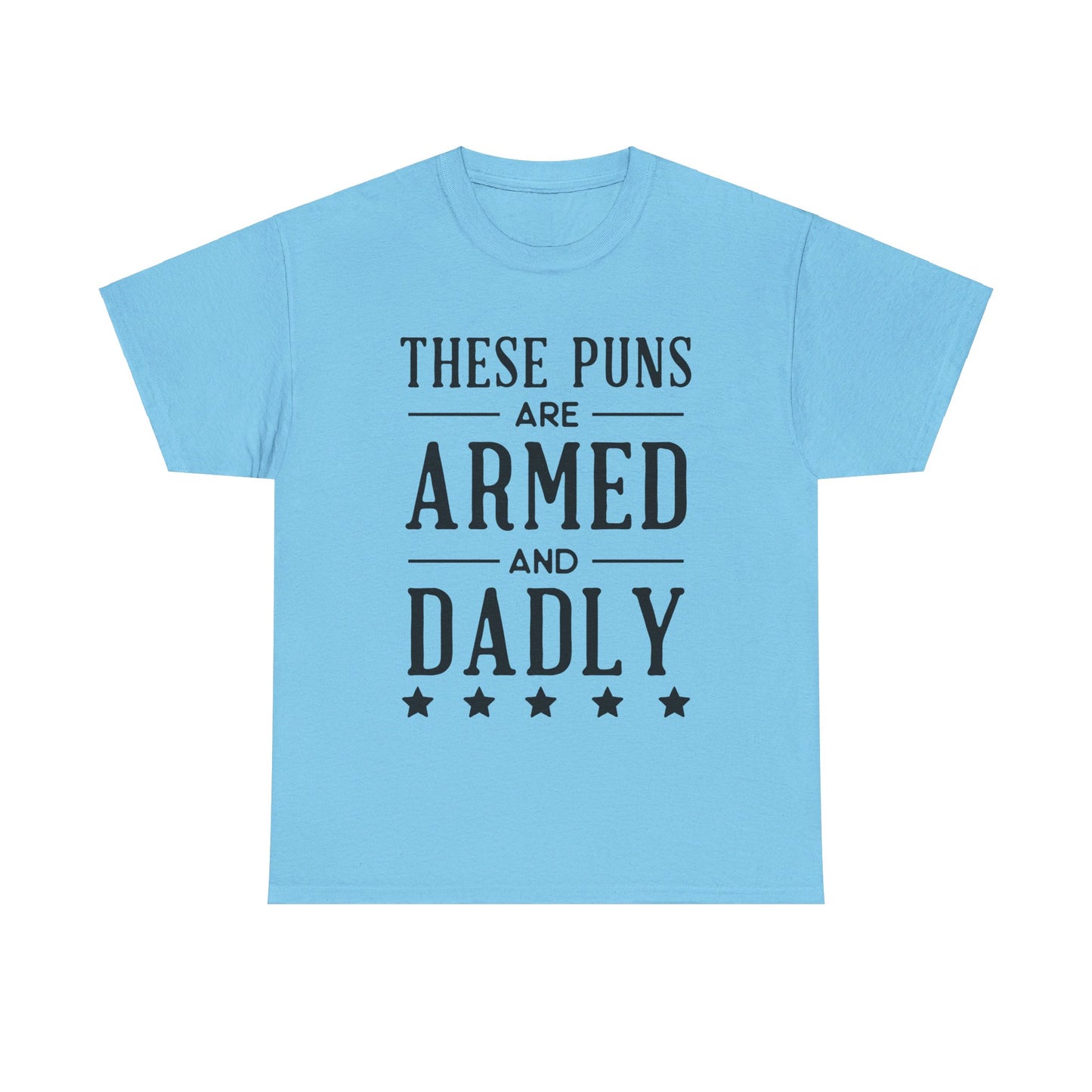 These Puns Are Armed amd Dadly - T-Shirt