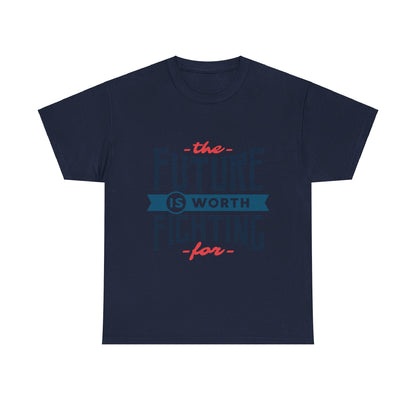 The Future is worth fighting for - T-Shirt