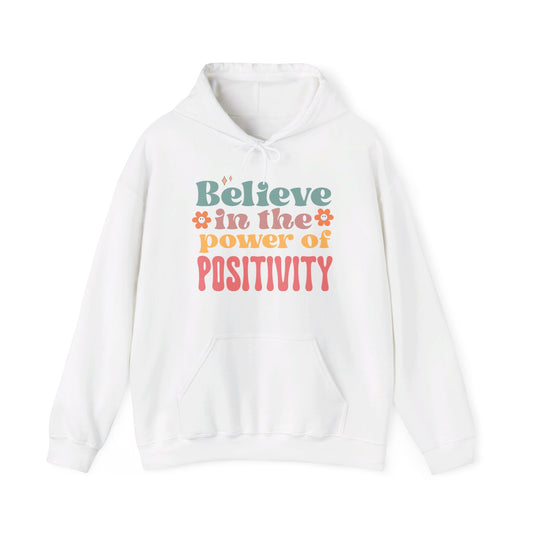 Believe In The Power Of Positivity - Hooded Sweatshirt