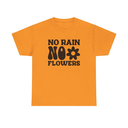 Flowers Need Rain to Flourish - T-Shirt