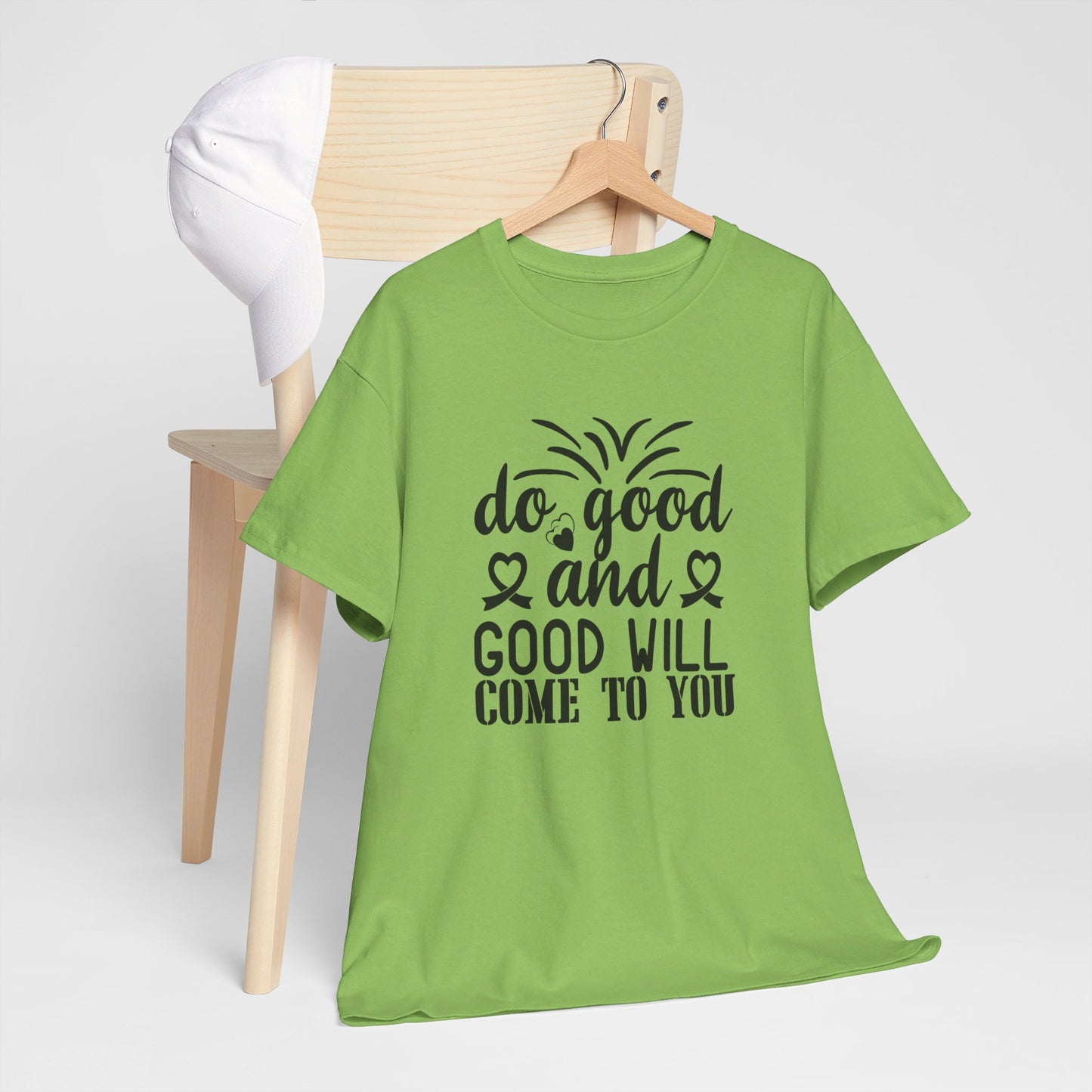 Do Good And Good Will Come To You - T-Shirt