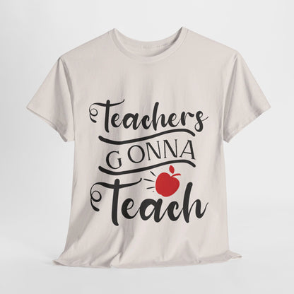 Teachers Gonna Teach - T-Shirt