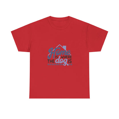 Home Is Where the Dog Is T-Shirt