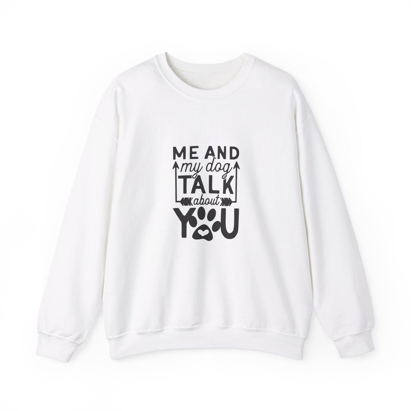 Me And My Dog Talk About You - Sweatshirt