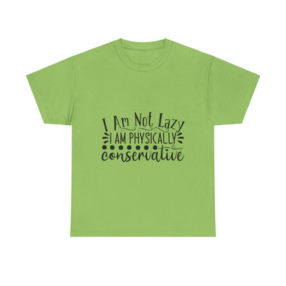 I Am Not Lazy, I Am Physically Conservative T-Shirt