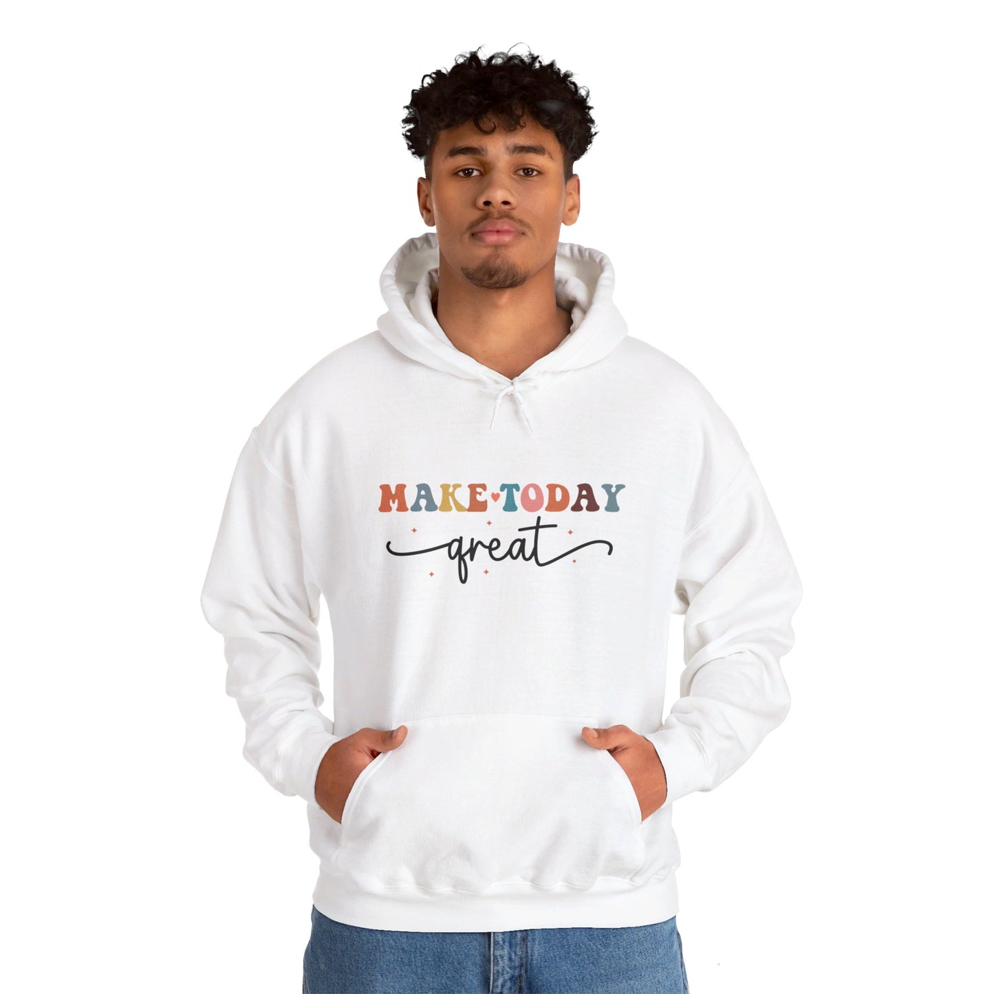 Make Today Great - Hooded Sweatshirt