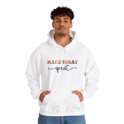 Make Today Great - Hooded Sweatshirt