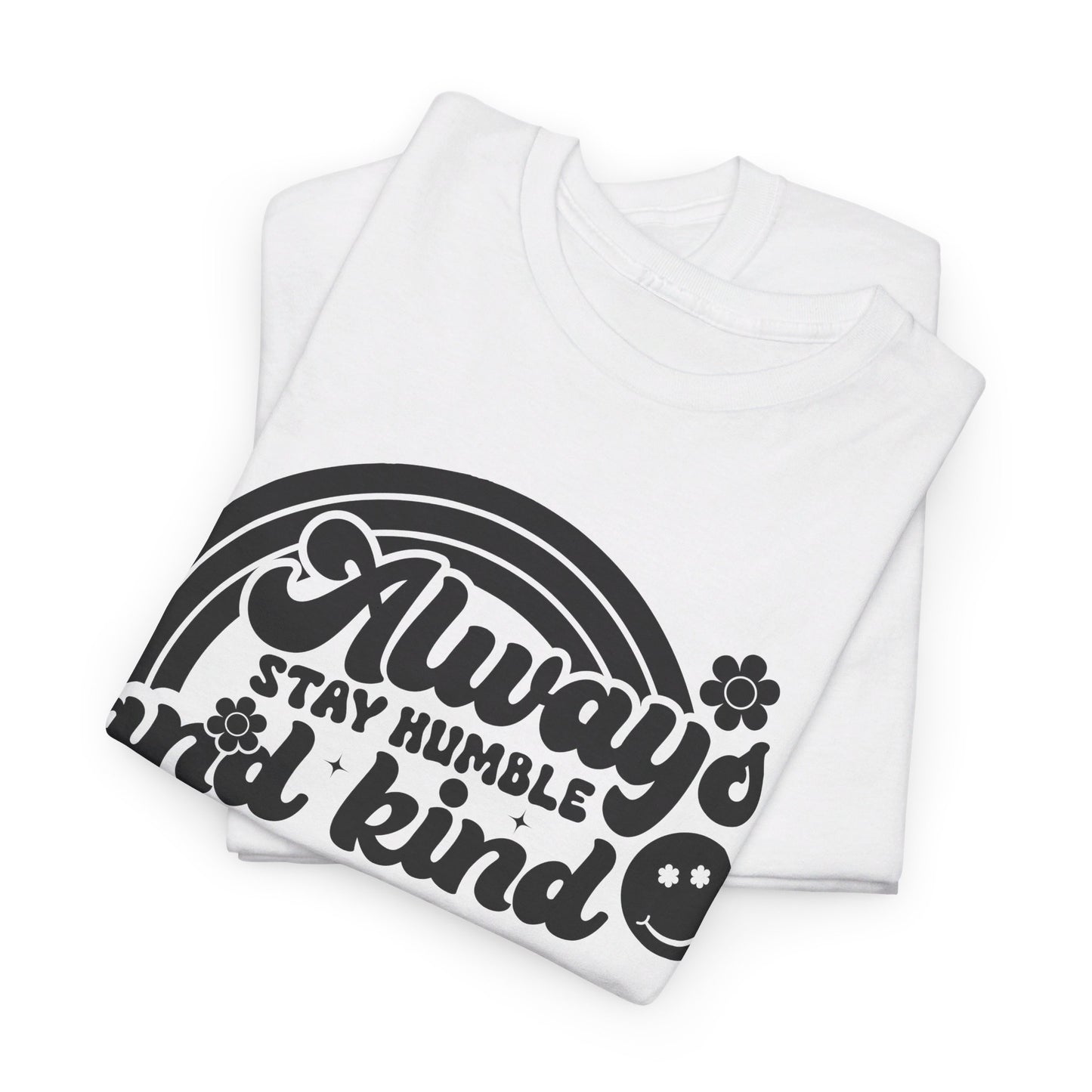 Always Stay Humble And Kind - T-Shirt