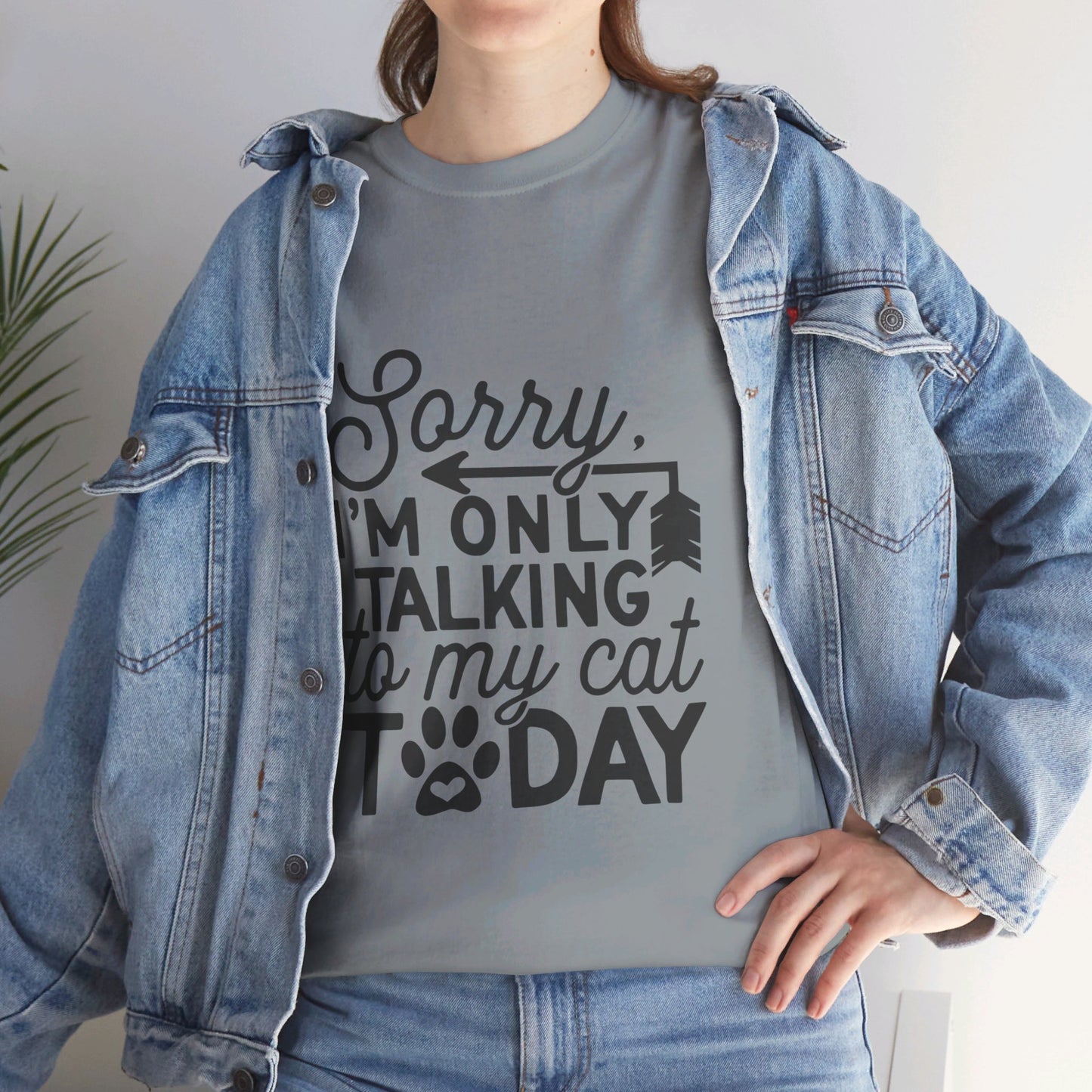 Sorry I'm Only Talking To My Cat Today-T-Shirt