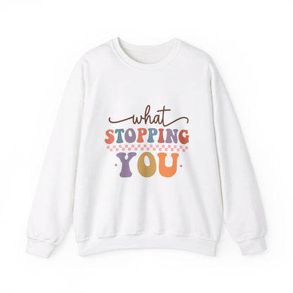 What Stopping You - Sweatshirt