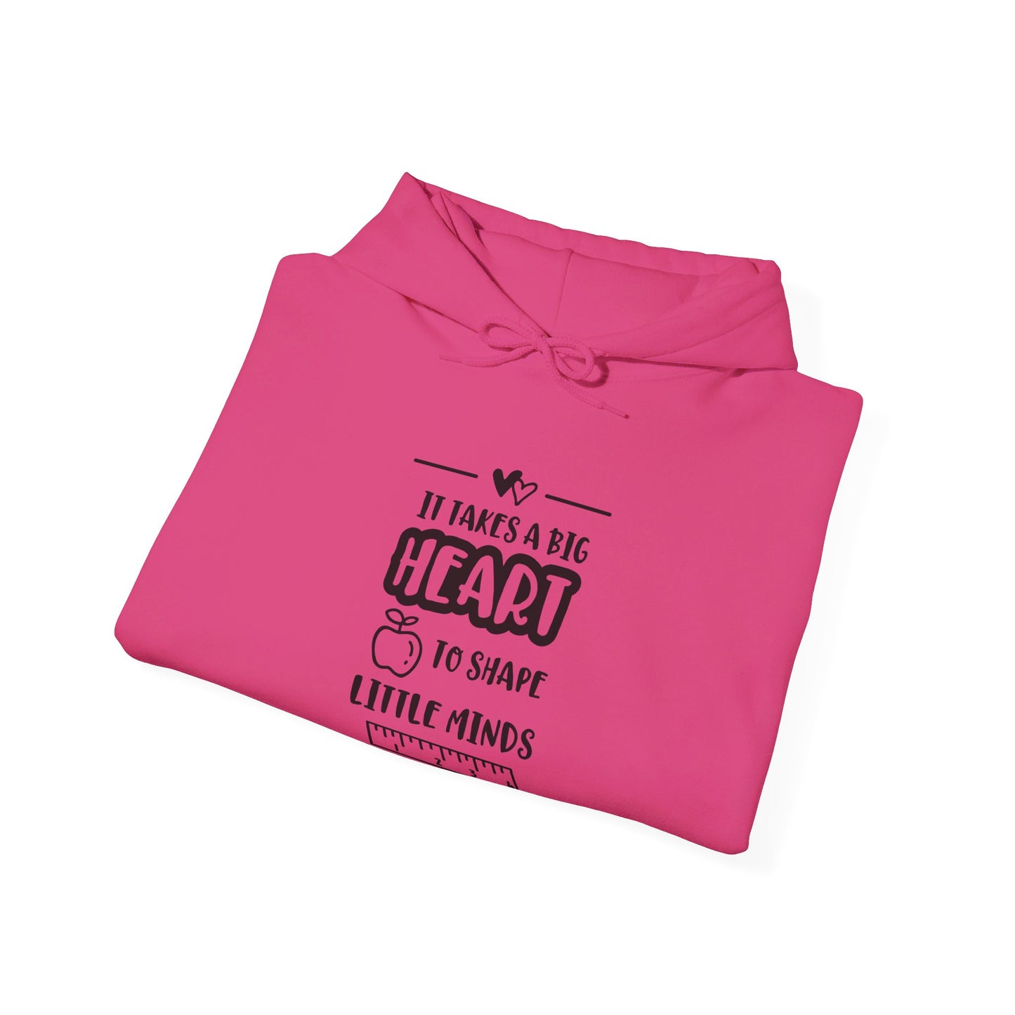 It Takes a Big Heart to Shape Little Minds - Hooded Sweatshirt