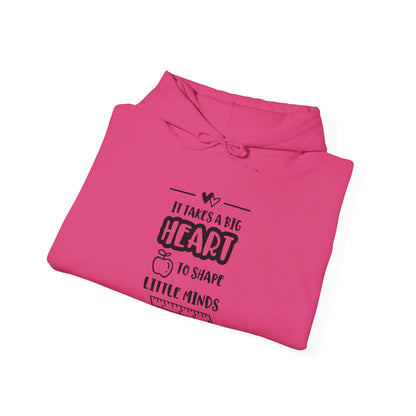 It Takes a Big Heart to Shape Little Minds - Hooded Sweatshirt