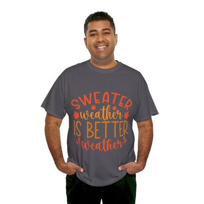 Sweater Weather is Better Weather-T-Shirt