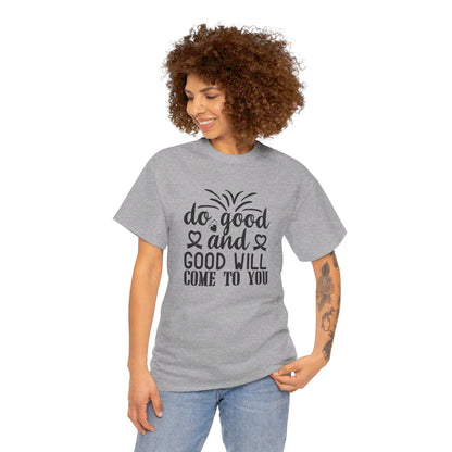 Do Good And Good Will Come To You - T-Shirt