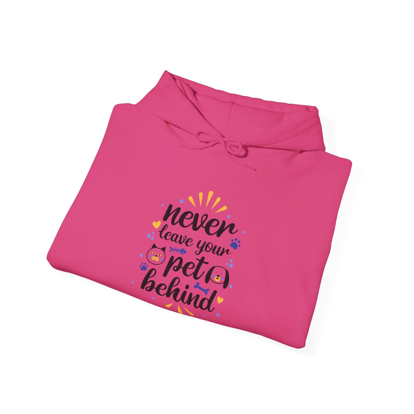 Never Leave Your Pet Behind - Hooded Sweatshirt