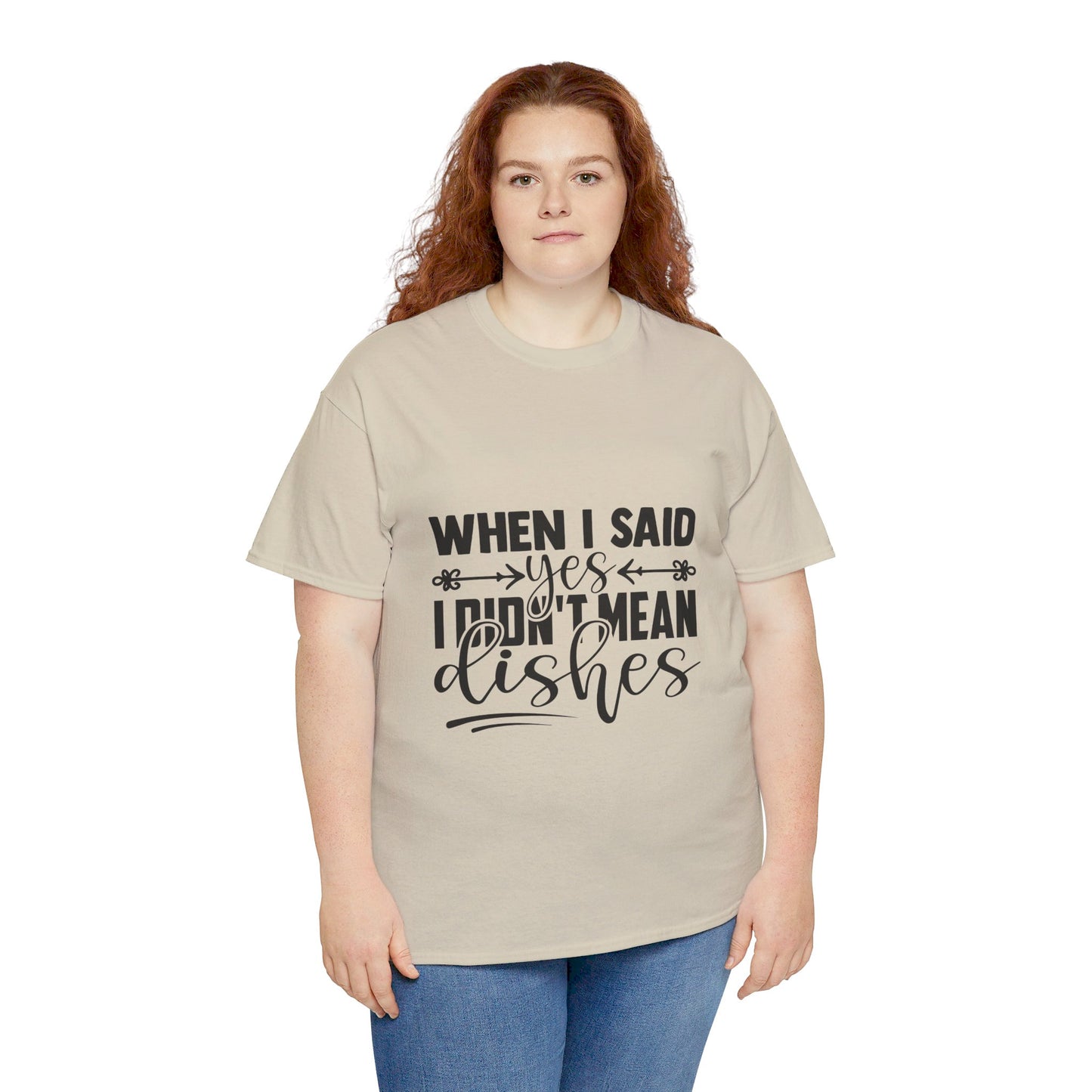 When I said yes I didn't mean dishes - T-Shirt