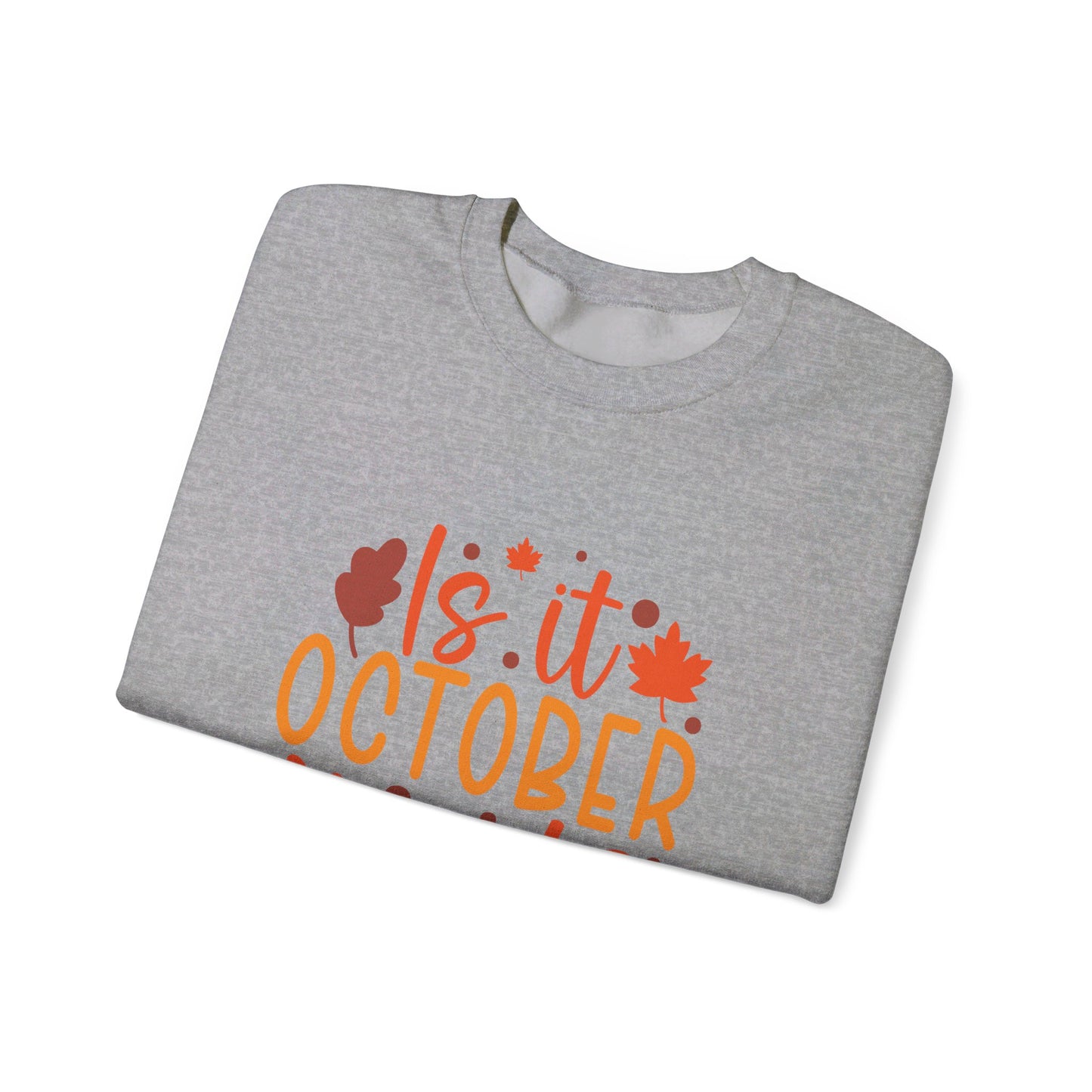 Is It October Yet - Sweatshirt